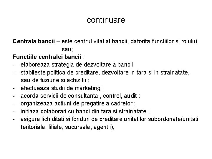 continuare Centrala bancii – este centrul vital al bancii, datorita functiilor si rolului sau; continuare Centrala bancii – este centrul vital al bancii, datorita functiilor si rolului sau;