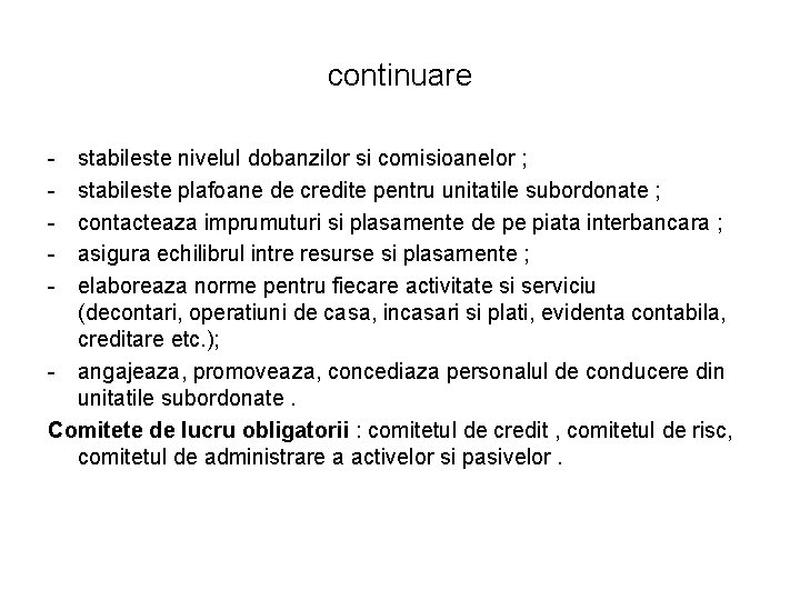continuare - stabileste nivelul dobanzilor si comisioanelor ; stabileste plafoane de credite pentru unitatile continuare - stabileste nivelul dobanzilor si comisioanelor ; stabileste plafoane de credite pentru unitatile