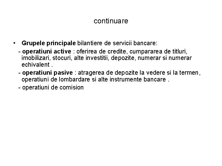 continuare • Grupele principale bilantiere de servicii bancare: - operatiuni active : oferirea de continuare • Grupele principale bilantiere de servicii bancare: - operatiuni active : oferirea de