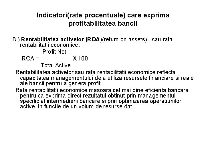 Indicatori(rate procentuale) care exprima profitabilitatea bancii B. ) Rentabilitatea activelor (ROA)(return on assets)-, sau Indicatori(rate procentuale) care exprima profitabilitatea bancii B. ) Rentabilitatea activelor (ROA)(return on assets)-, sau