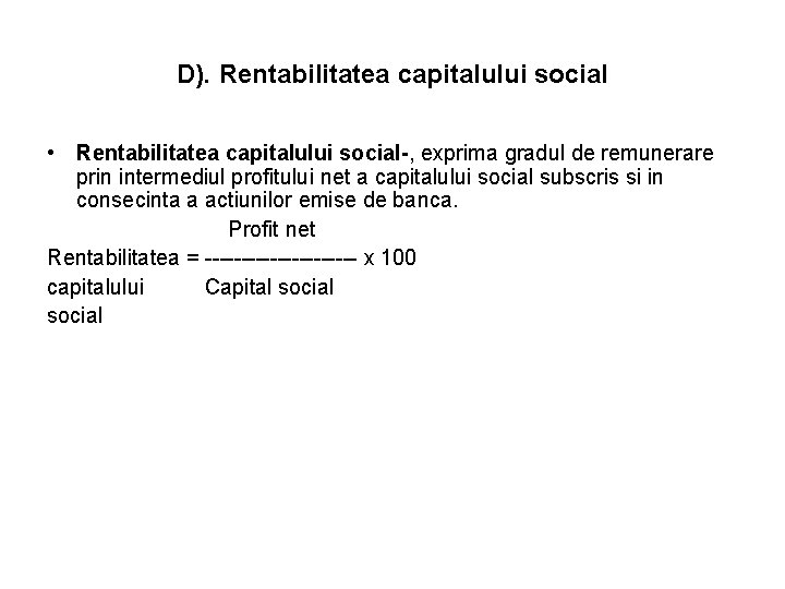 D). Rentabilitatea capitalului social • Rentabilitatea capitalului social-, exprima gradul de remunerare prin intermediul D). Rentabilitatea capitalului social • Rentabilitatea capitalului social-, exprima gradul de remunerare prin intermediul