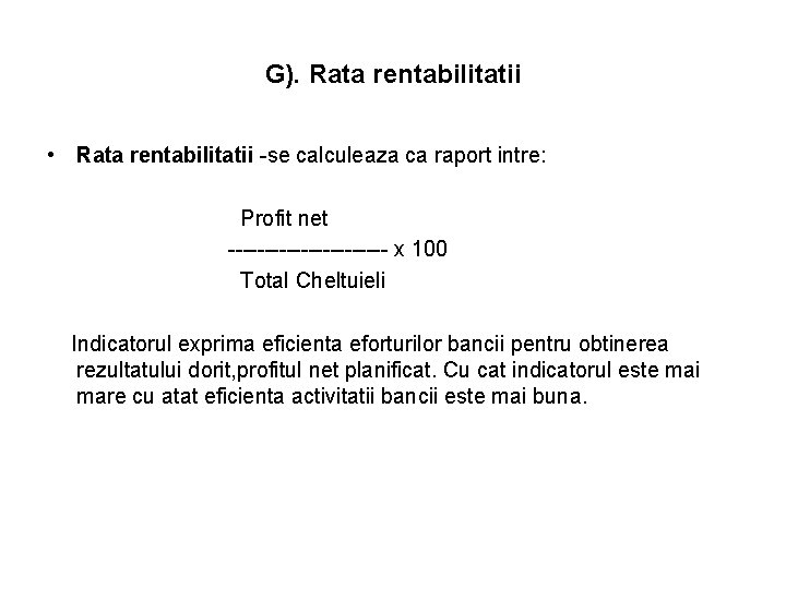 G). Rata rentabilitatii • Rata rentabilitatii -se calculeaza ca raport intre: Profit net ----------- G). Rata rentabilitatii • Rata rentabilitatii -se calculeaza ca raport intre: Profit net -----------