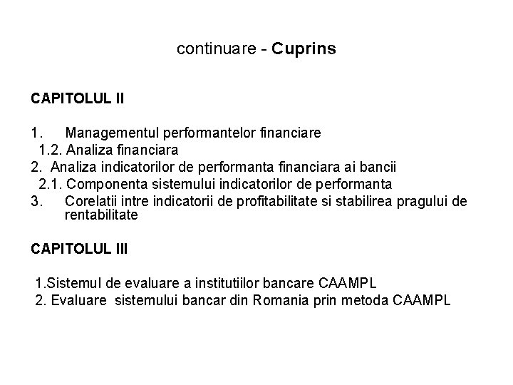 continuare - Cuprins CAPITOLUL ll 1. Managementul performantelor financiare 1. 2. Analiza financiara 2. continuare - Cuprins CAPITOLUL ll 1. Managementul performantelor financiare 1. 2. Analiza financiara 2.