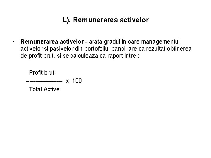 L). Remunerarea activelor • Remunerarea activelor - arata gradul in care managementul activelor si L). Remunerarea activelor • Remunerarea activelor - arata gradul in care managementul activelor si