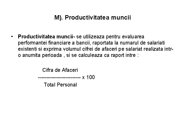 M). Productivitatea muncii • Productivitatea muncii- se utilizeaza pentru evaluarea performantei financiare a bancii, M). Productivitatea muncii • Productivitatea muncii- se utilizeaza pentru evaluarea performantei financiare a bancii,