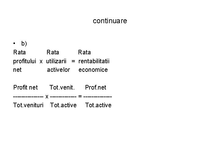 continuare • b) Rata profitului x utilizarii = rentabilitatii net activelor economice Profit net continuare • b) Rata profitului x utilizarii = rentabilitatii net activelor economice Profit net