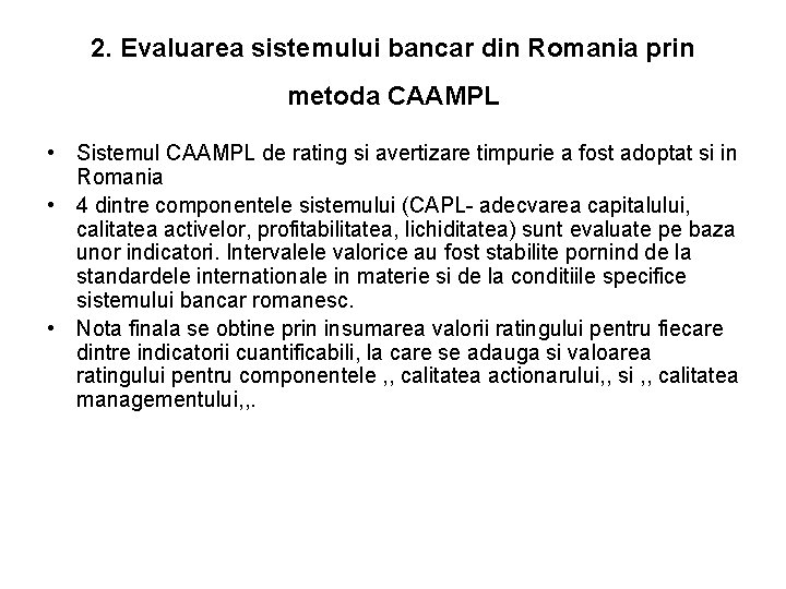 2. Evaluarea sistemului bancar din Romania prin metoda CAAMPL • Sistemul CAAMPL de rating 2. Evaluarea sistemului bancar din Romania prin metoda CAAMPL • Sistemul CAAMPL de rating