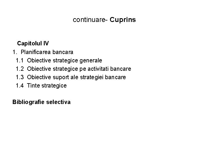 continuare- Cuprins Capitolul l. V 1. Planificarea bancara 1. 1 Obiective strategice generale 1. continuare- Cuprins Capitolul l. V 1. Planificarea bancara 1. 1 Obiective strategice generale 1.