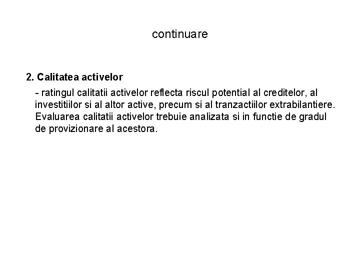 continuare 2. Calitatea activelor - ratingul calitatii activelor reflecta riscul potential al creditelor, al continuare 2. Calitatea activelor - ratingul calitatii activelor reflecta riscul potential al creditelor, al