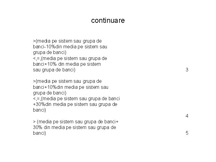 continuare >(media pe sistem sau grupa de banci-10%din media pe sistem sau grupa de continuare >(media pe sistem sau grupa de banci-10%din media pe sistem sau grupa de
