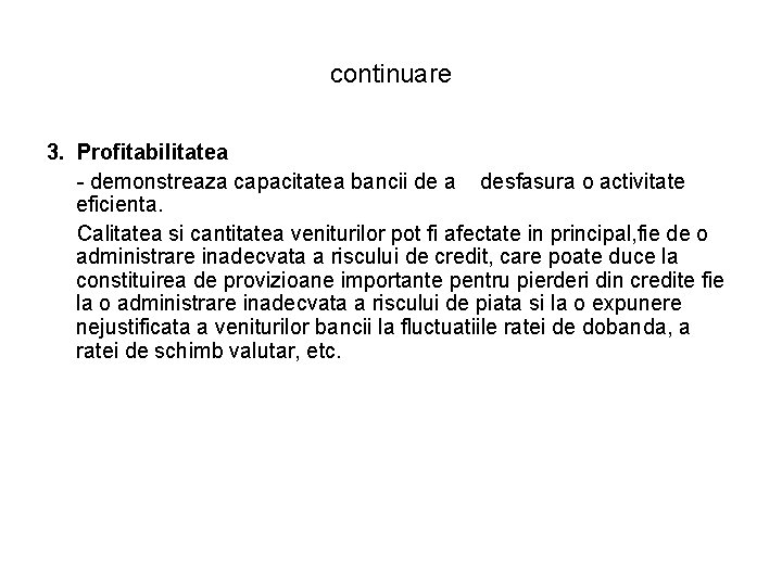 continuare 3. Profitabilitatea - demonstreaza capacitatea bancii de a desfasura o activitate eficienta. Calitatea continuare 3. Profitabilitatea - demonstreaza capacitatea bancii de a desfasura o activitate eficienta. Calitatea