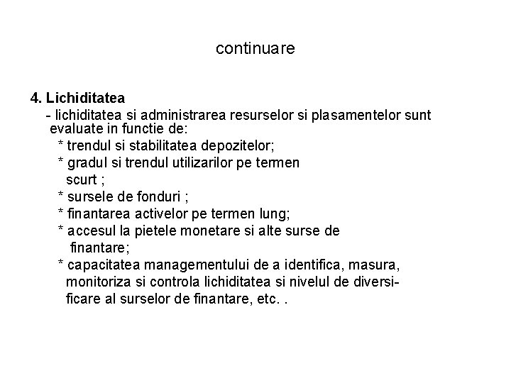 continuare 4. Lichiditatea - lichiditatea si administrarea resurselor si plasamentelor sunt evaluate in functie continuare 4. Lichiditatea - lichiditatea si administrarea resurselor si plasamentelor sunt evaluate in functie