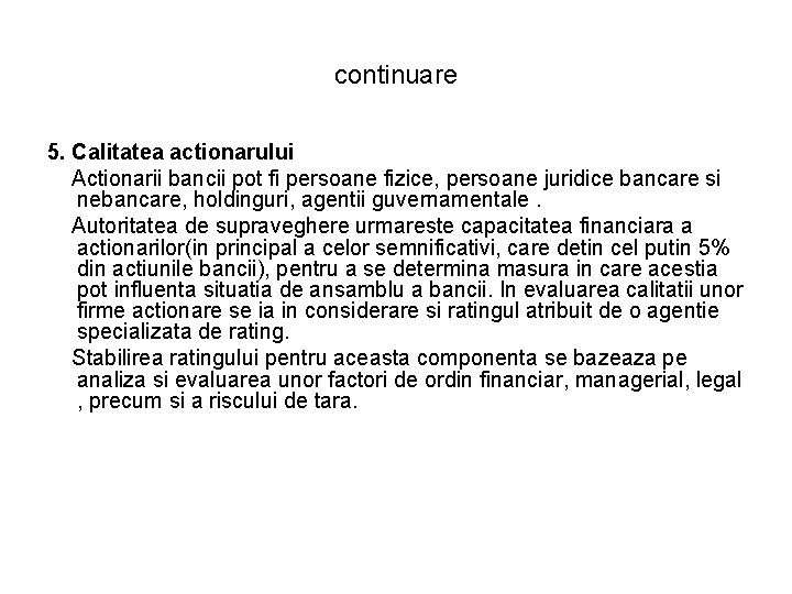continuare 5. Calitatea actionarului Actionarii bancii pot fi persoane fizice, persoane juridice bancare si continuare 5. Calitatea actionarului Actionarii bancii pot fi persoane fizice, persoane juridice bancare si