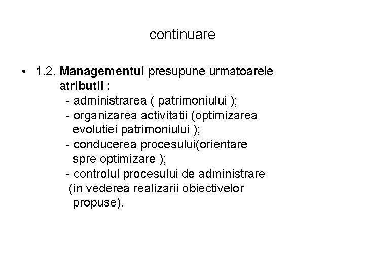 continuare • 1. 2. Managementul presupune urmatoarele atributii : - administrarea ( patrimoniului ); continuare • 1. 2. Managementul presupune urmatoarele atributii : - administrarea ( patrimoniului );