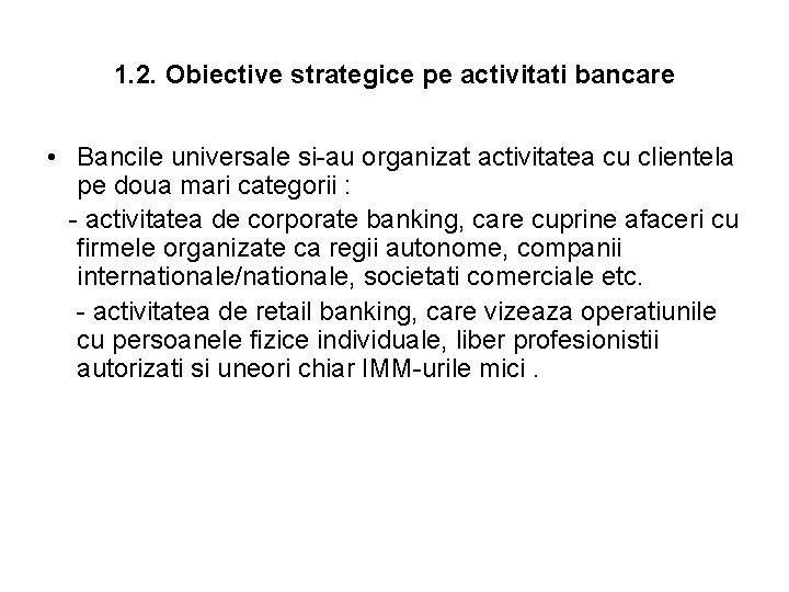 1. 2. Obiective strategice pe activitati bancare • Bancile universale si-au organizat activitatea cu 1. 2. Obiective strategice pe activitati bancare • Bancile universale si-au organizat activitatea cu
