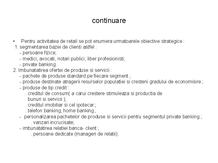 continuare • Pentru activitatea de retail se pot enumera urmatoarele obiective strategice : 1. continuare • Pentru activitatea de retail se pot enumera urmatoarele obiective strategice : 1.