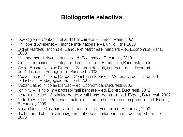 Bibliografie selectiva • • • • Dov Ogien – Contabilit et audit bancairese – Bibliografie selectiva • • • • Dov Ogien – Contabilit et audit bancairese –