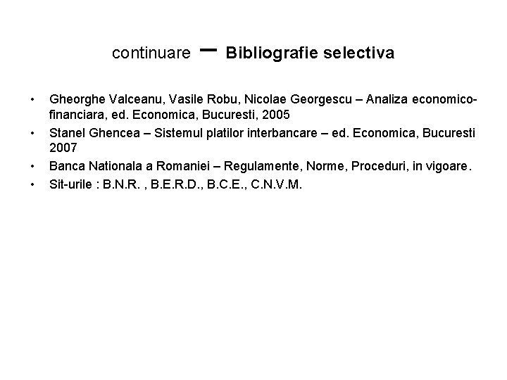 continuare • • – Bibliografie selectiva Gheorghe Valceanu, Vasile Robu, Nicolae Georgescu – Analiza continuare • • – Bibliografie selectiva Gheorghe Valceanu, Vasile Robu, Nicolae Georgescu – Analiza