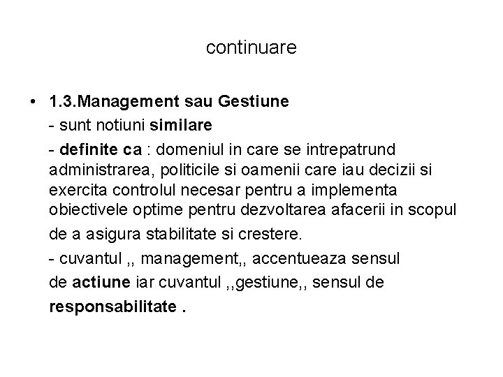 continuare • 1. 3. Management sau Gestiune - sunt notiuni similare - definite ca continuare • 1. 3. Management sau Gestiune - sunt notiuni similare - definite ca