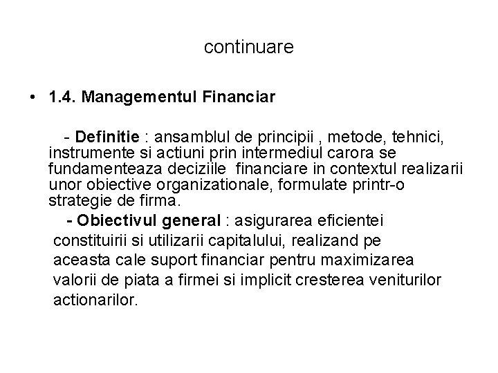 continuare • 1. 4. Managementul Financiar - Definitie : ansamblul de principii , metode, continuare • 1. 4. Managementul Financiar - Definitie : ansamblul de principii , metode,