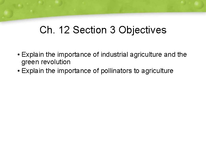 Ch. 12 Section 3 Objectives • Explain the importance of industrial agriculture and the