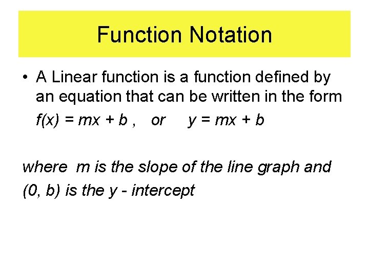 Function Notation • A Linear function is a function defined by an equation that