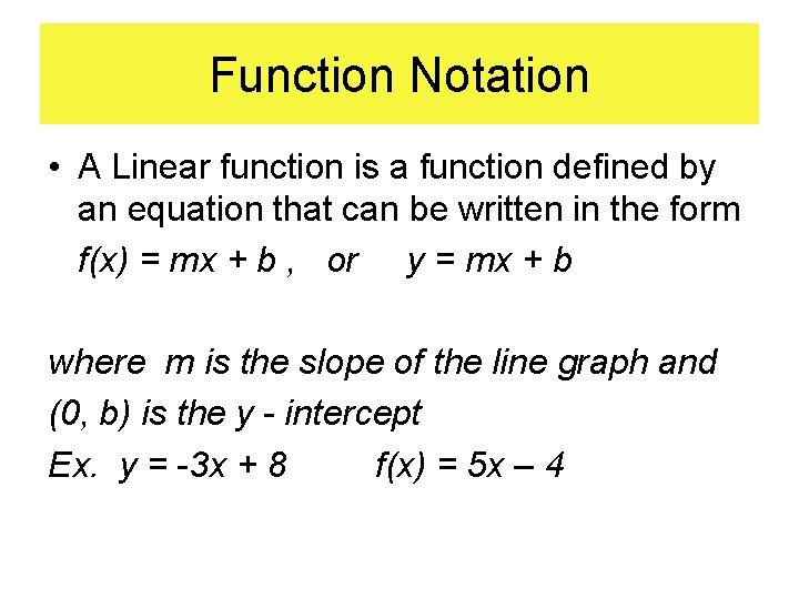 Function Notation • A Linear function is a function defined by an equation that
