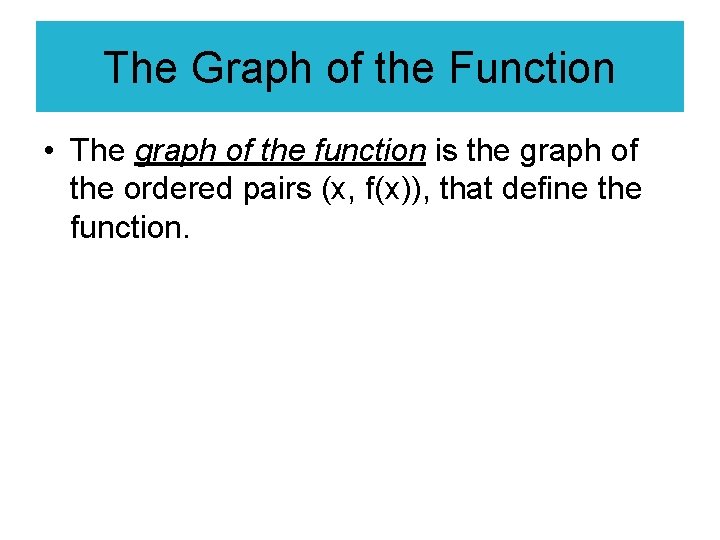 The Graph of the Function • The graph of the function is the graph