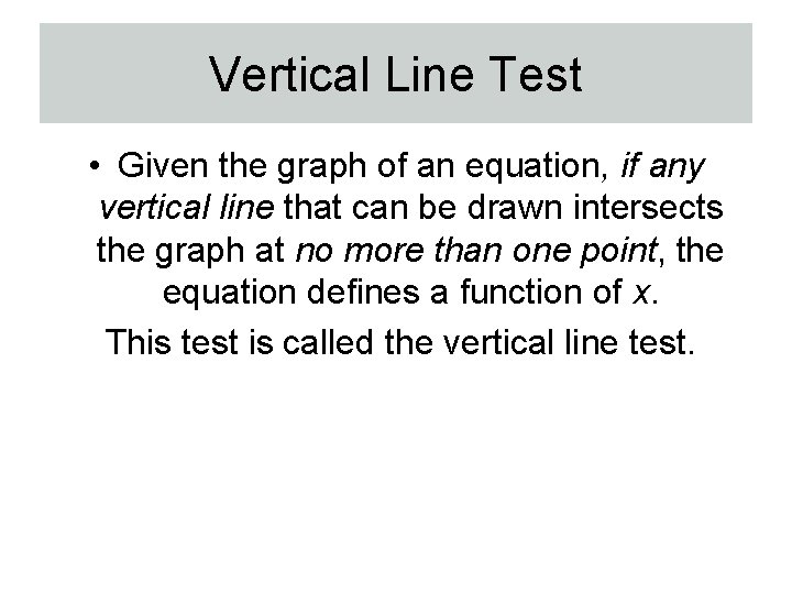 Vertical Line Test • Given the graph of an equation, if any vertical line