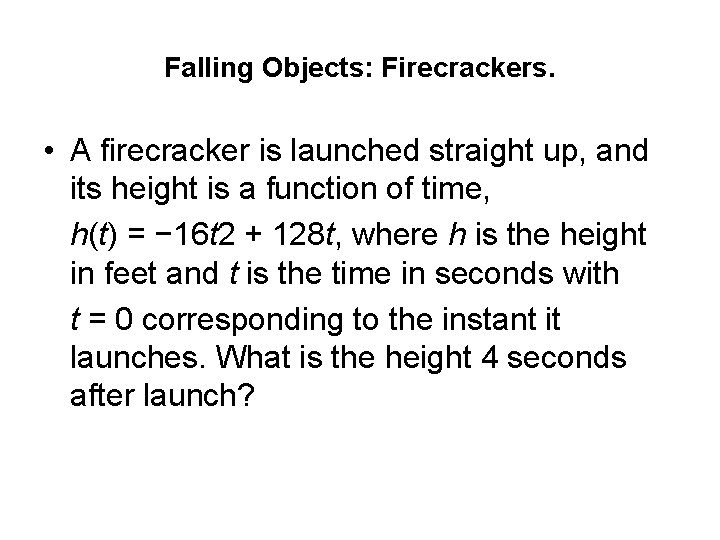 Falling Objects: Firecrackers. • A firecracker is launched straight up, and its height is