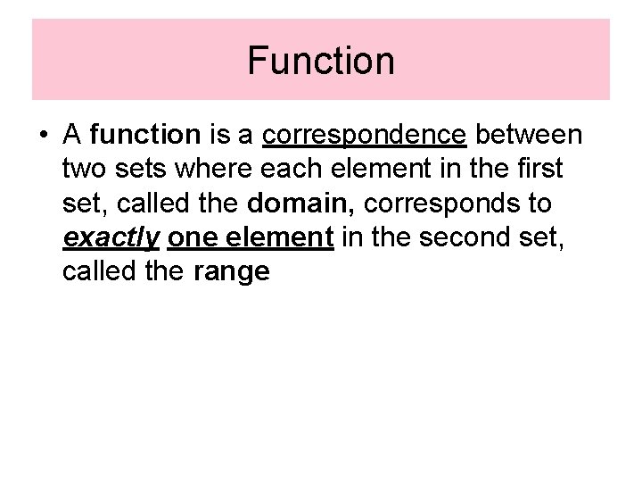 Function • A function is a correspondence between two sets where each element in