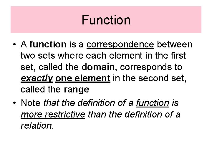 Function • A function is a correspondence between two sets where each element in