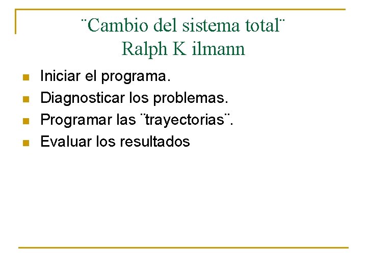 ¨Cambio del sistema total¨ Ralph K ilmann n n Iniciar el programa. Diagnosticar los