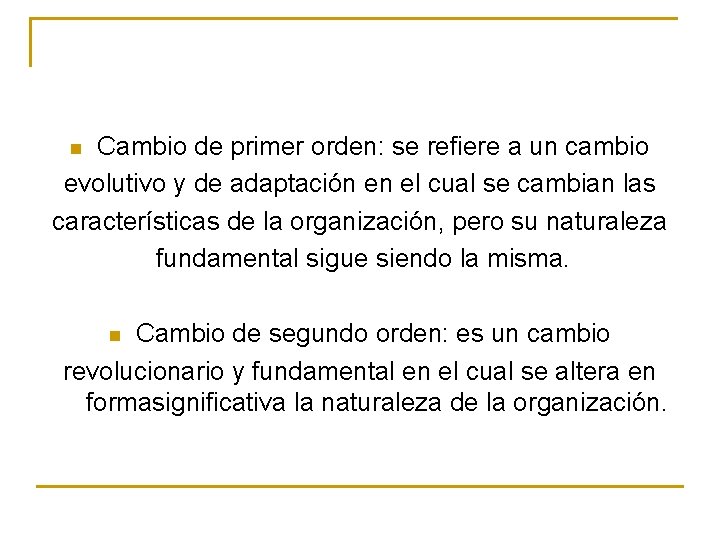 Cambio de primer orden: se refiere a un cambio evolutivo y de adaptación en