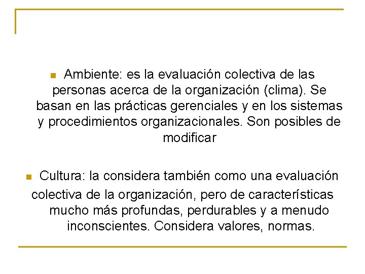 Ambiente: es la evaluación colectiva de las personas acerca de la organización (clima). Se