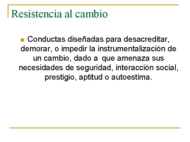 Resistencia al cambio Conductas diseñadas para desacreditar, demorar, o impedir la instrumentalización de un