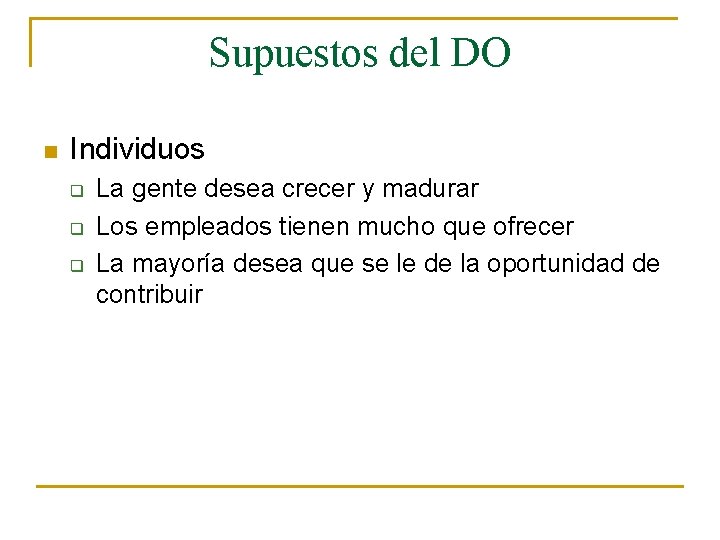 Supuestos del DO n Individuos q q q La gente desea crecer y madurar