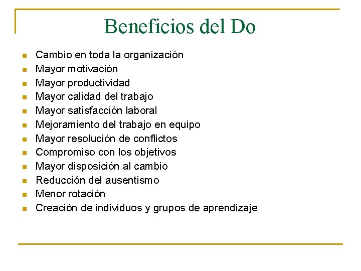 Beneficios del Do n n n Cambio en toda la organización Mayor motivación Mayor