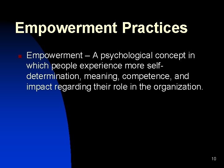 Empowerment Practices n Empowerment – A psychological concept in which people experience more selfdetermination,
