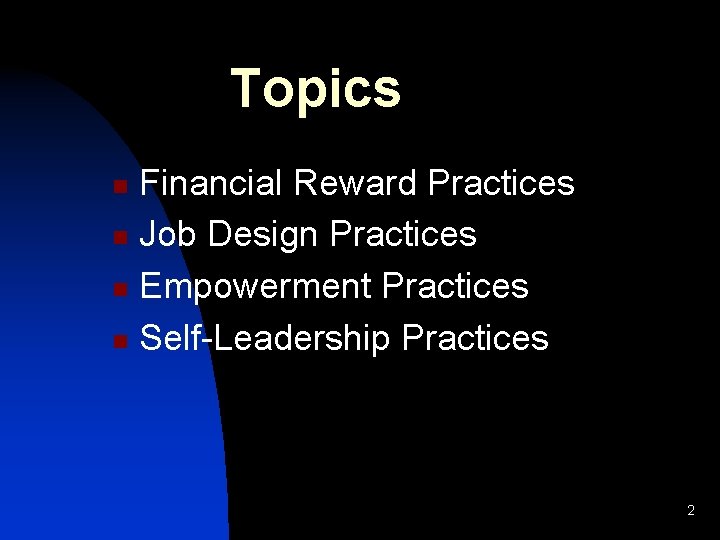 Topics Financial Reward Practices n Job Design Practices n Empowerment Practices n Self-Leadership Practices