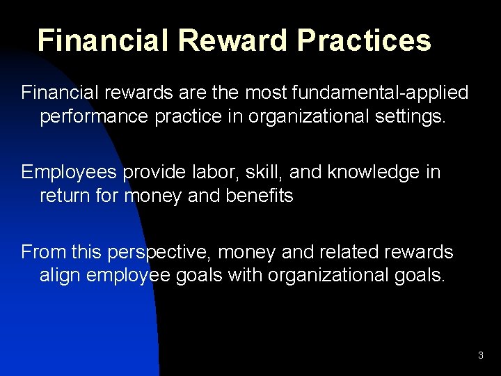 Financial Reward Practices Financial rewards are the most fundamental-applied performance practice in organizational settings.