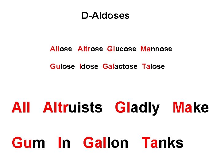 D-Aldoses Allose Altrose Glucose Mannose Gulose Idose Galactose Talose All Altruists Gladly Make Gum