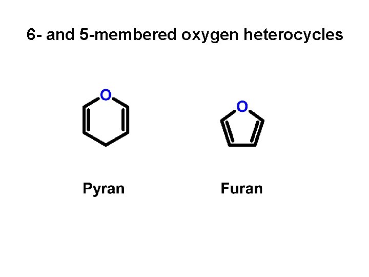 6 - and 5 -membered oxygen heterocycles 6 - and 5 -membered oxygen heterocycles