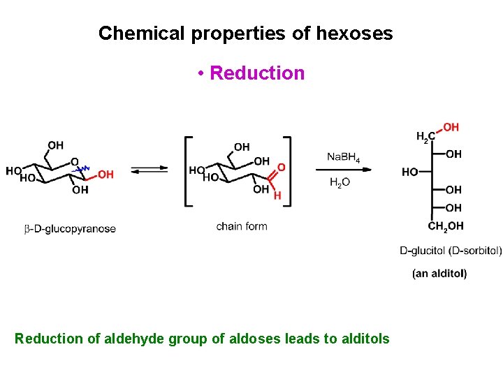 Chemical properties of hexoses • Reduction of aldehyde group of aldoses leads to alditols