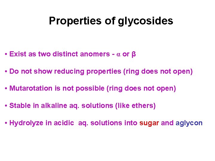 Properties of glycosides • Exist as two distinct anomers - α or β •