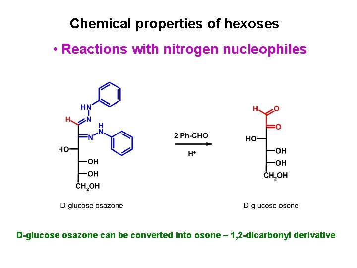 Chemical properties of hexoses • Reactions with nitrogen nucleophiles D-glucose osazone can be converted