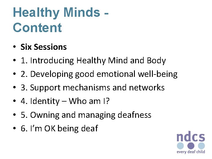 Healthy Minds Content • • Six Sessions 1. Introducing Healthy Mind and Body 2.