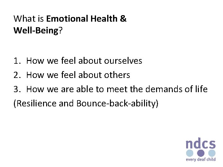 What is Emotional Health & Well-Being? 1. How we feel about ourselves 2. How