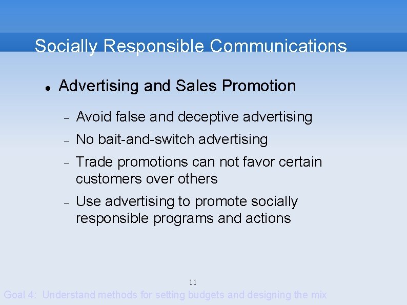 Socially Responsible Communications Advertising and Sales Promotion Avoid false and deceptive advertising No bait-and-switch