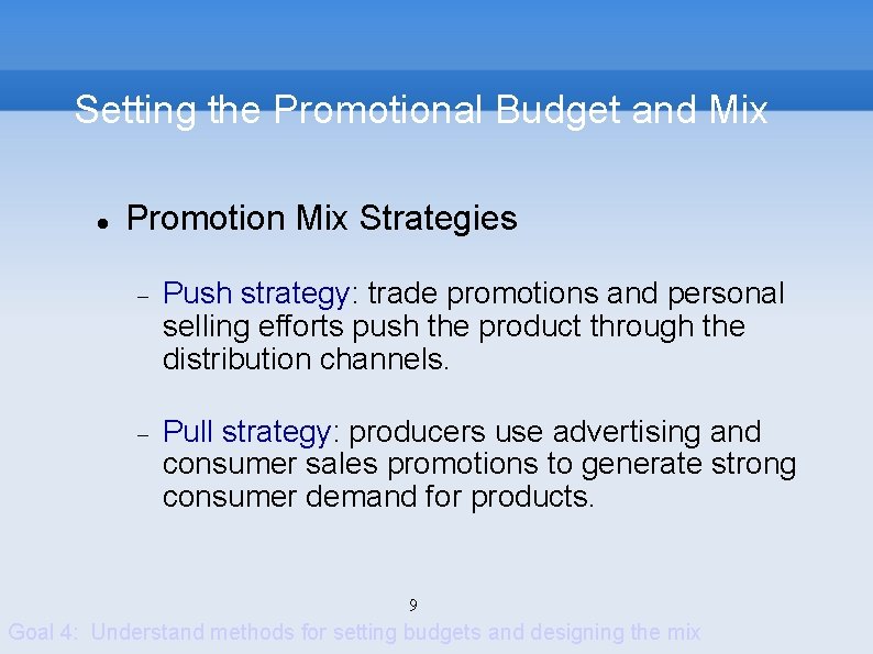 Setting the Promotional Budget and Mix Promotion Mix Strategies Push strategy: trade promotions and